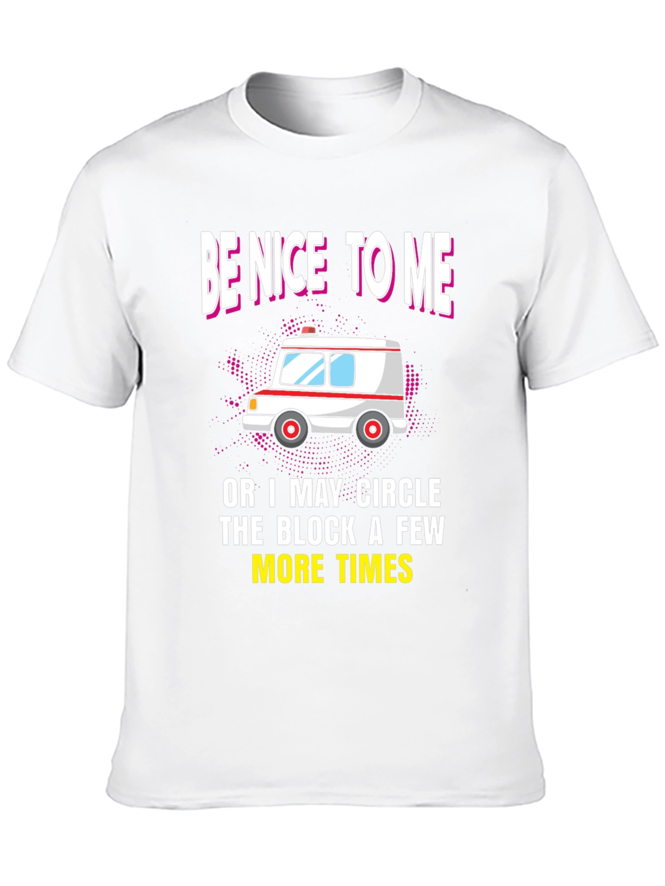 Be Nice to Me Ambulance T-Shirt