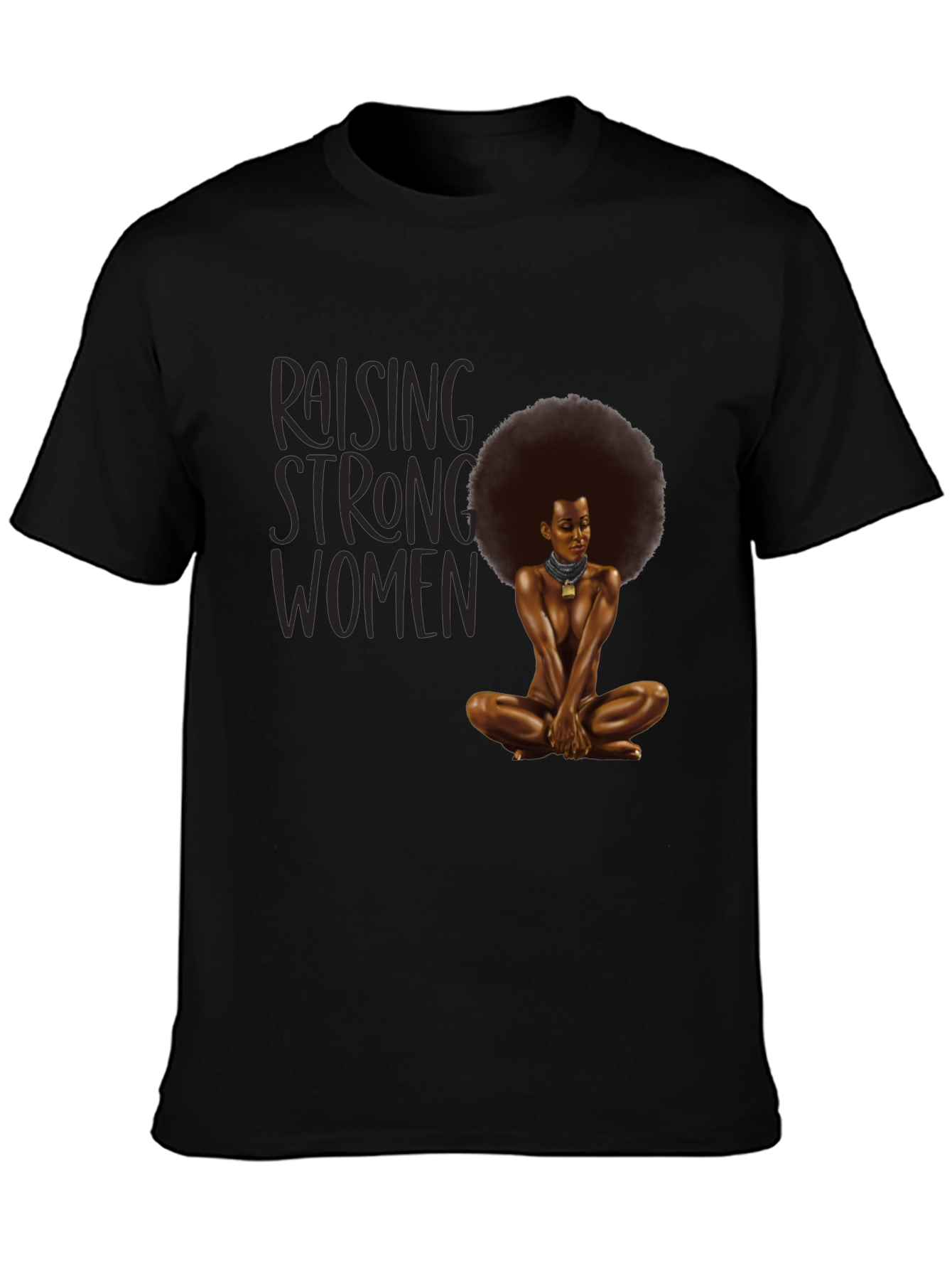 Raising Strong Women T-Shirt - Empowering Design