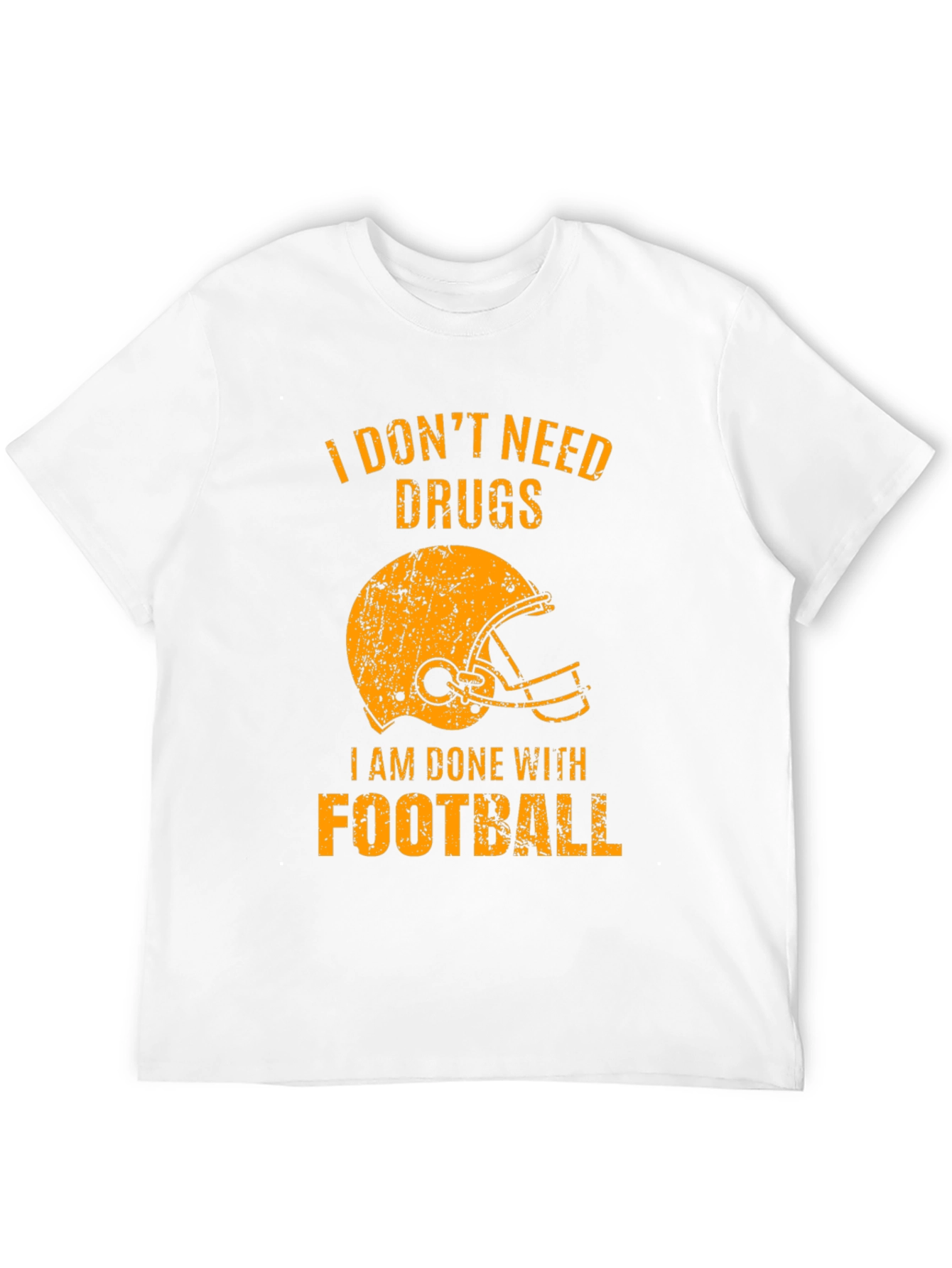 I Dont Need Drugs Im Done with Football T-Shirt