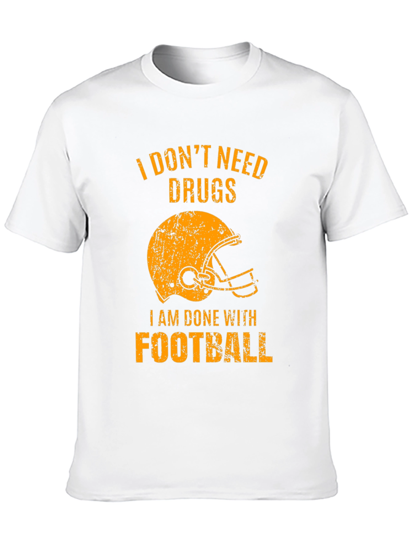 I Dont Need Drugs Im Done with Football T-Shirt