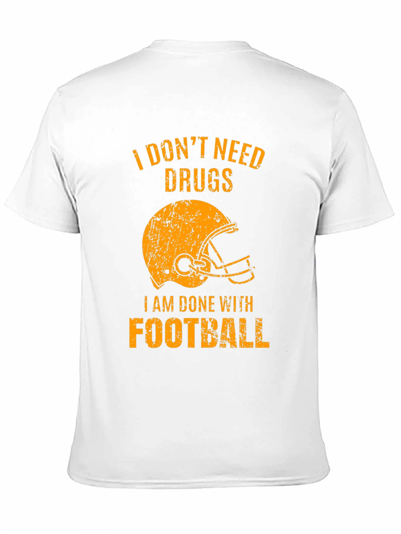 I Dont Need Drugs Im Done with Football T-Shirt