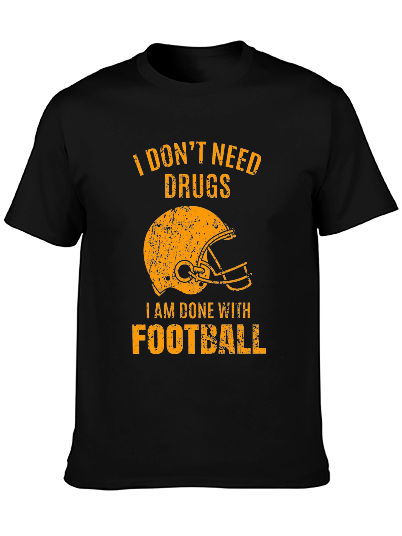 I Dont Need Drugs Im Done with Football T-Shirt