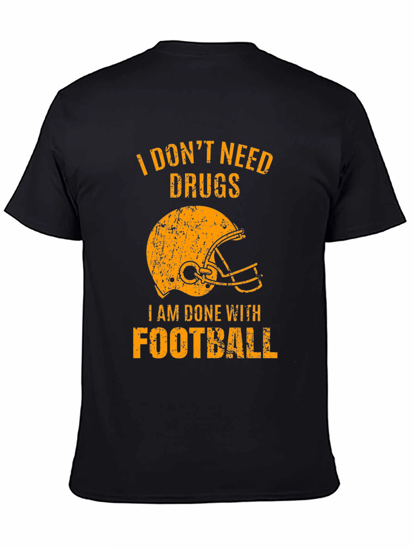 I Dont Need Drugs Im Done with Football T-Shirt
