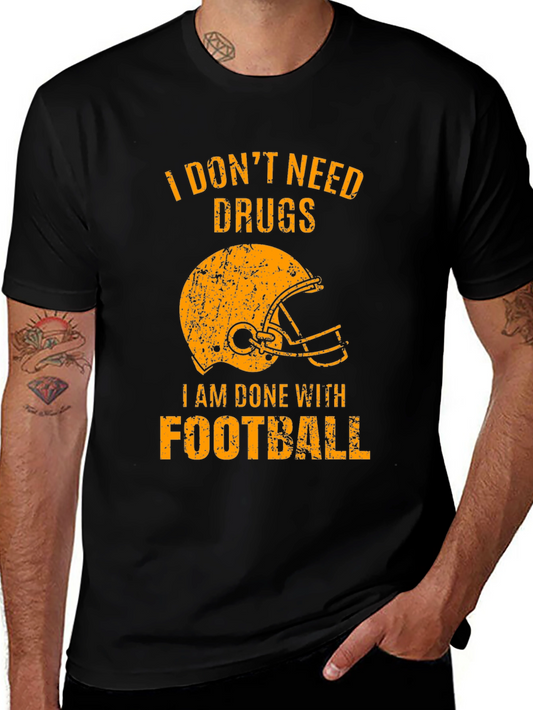 I Dont Need Drugs Im Done with Football T-Shirt