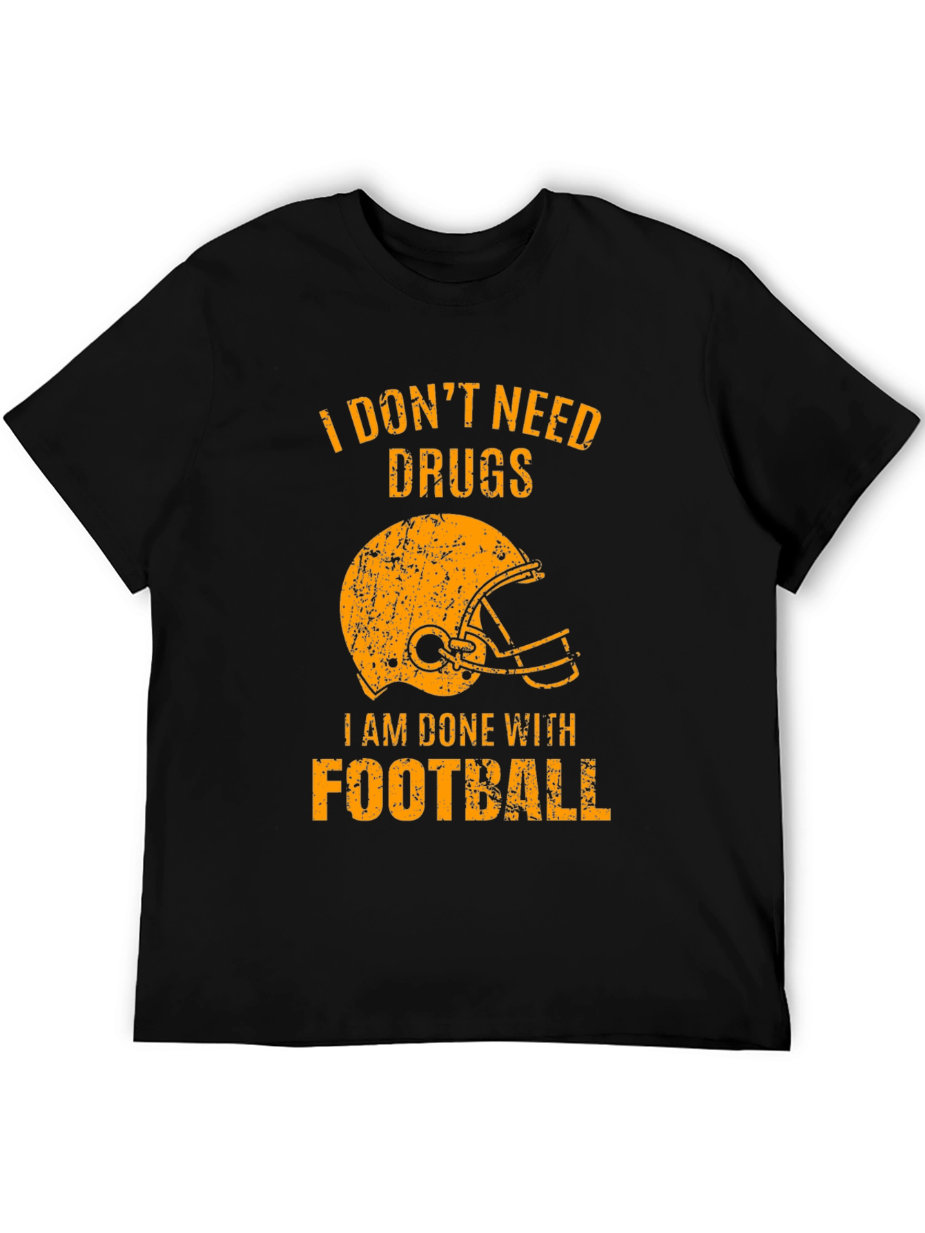 I Dont Need Drugs Im Done with Football T-Shirt