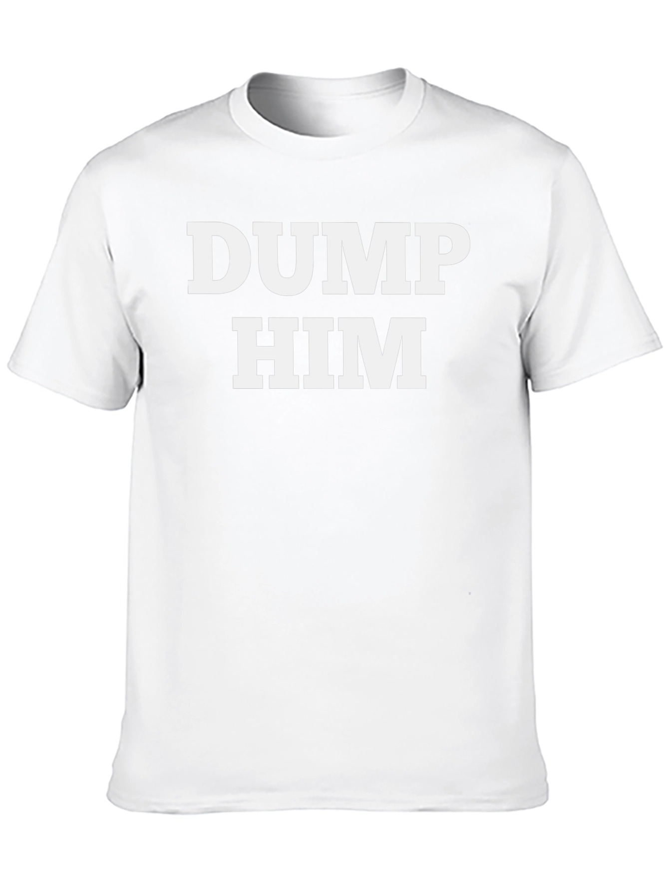 Dump Him T-Shirt: Bold Statement Tee