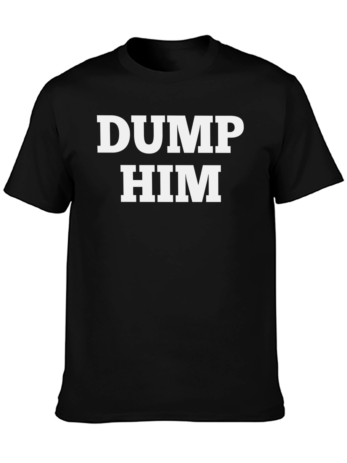 Dump Him T-Shirt: Bold Statement Tee