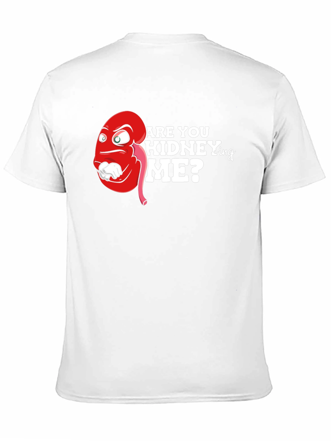 Funny Are You Kidney-ing Me T-Shirt