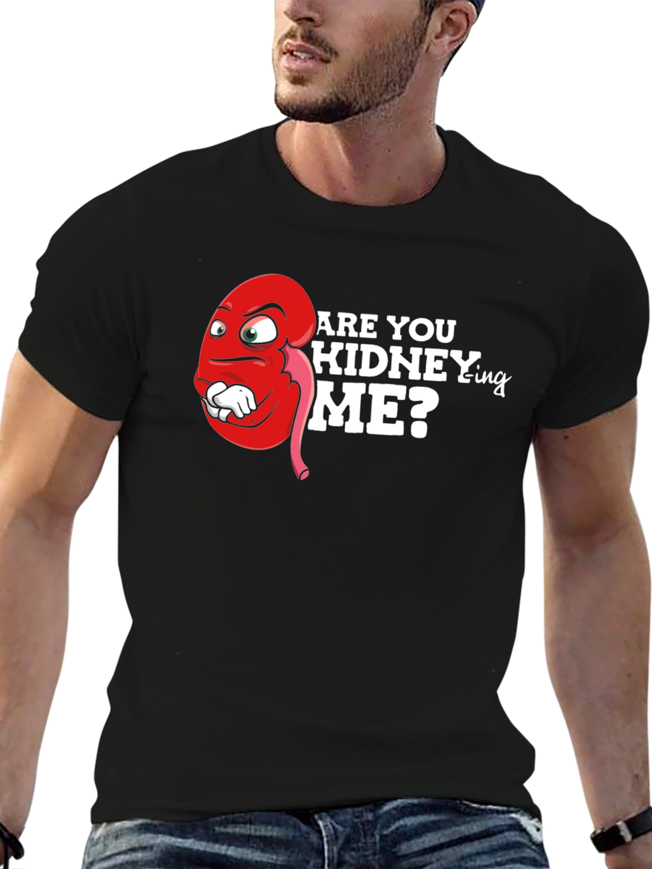 Funny Are You Kidney-ing Me T-Shirt