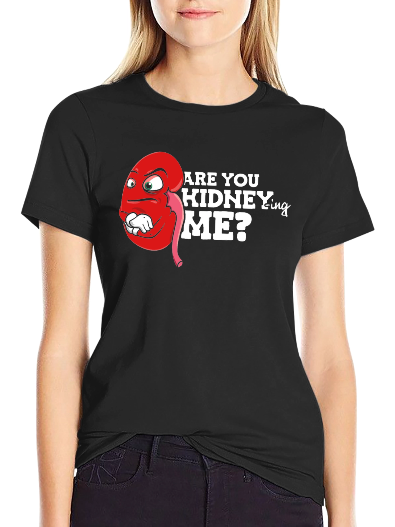Funny Are You Kidney-ing Me T-Shirt