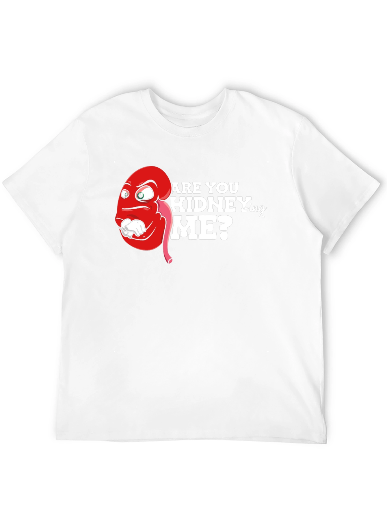 Funny Are You Kidney-ing Me T-Shirt