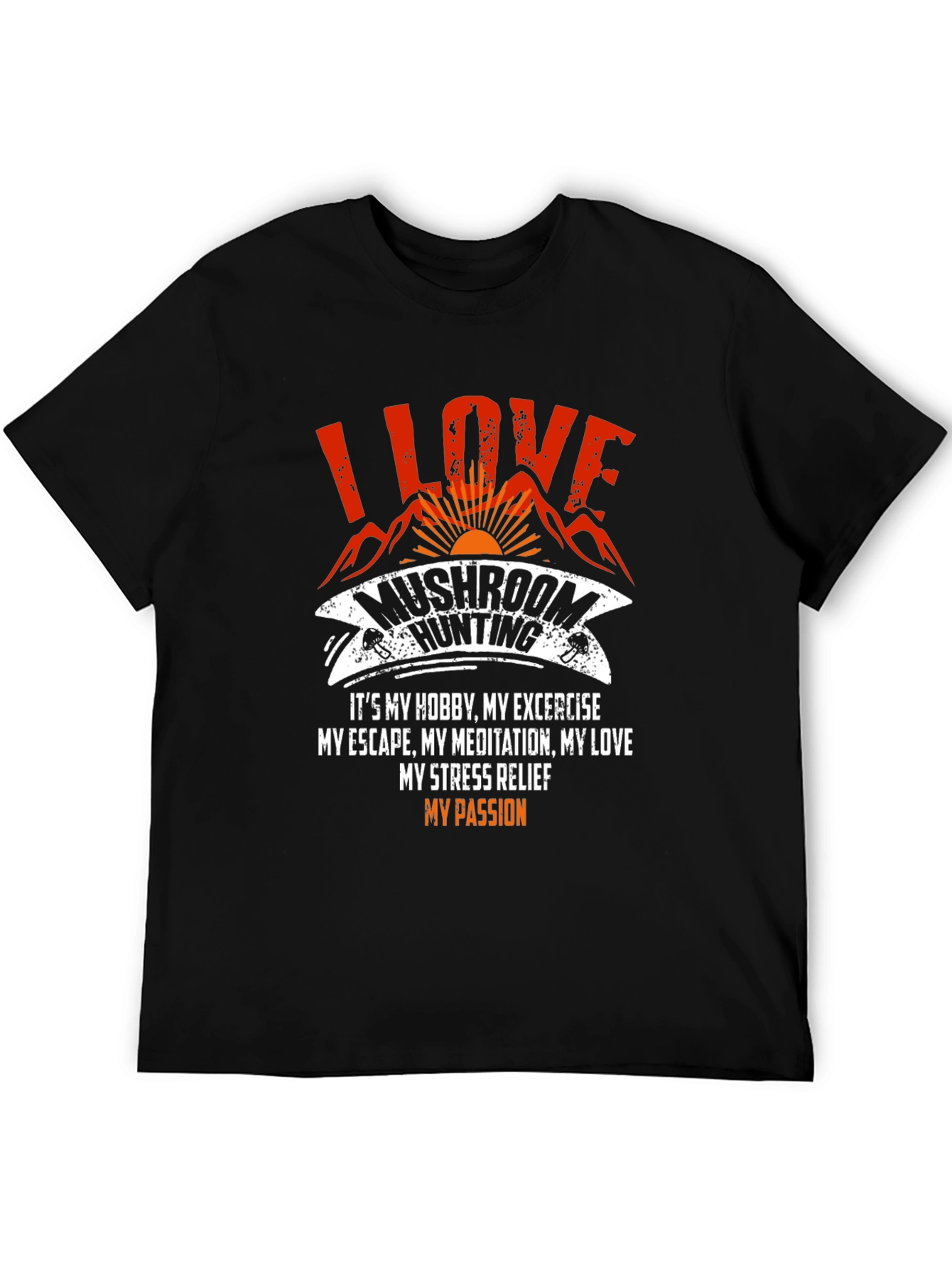 Mushroom Hunting T-Shirt - I Love Mushroom Hunting Tee