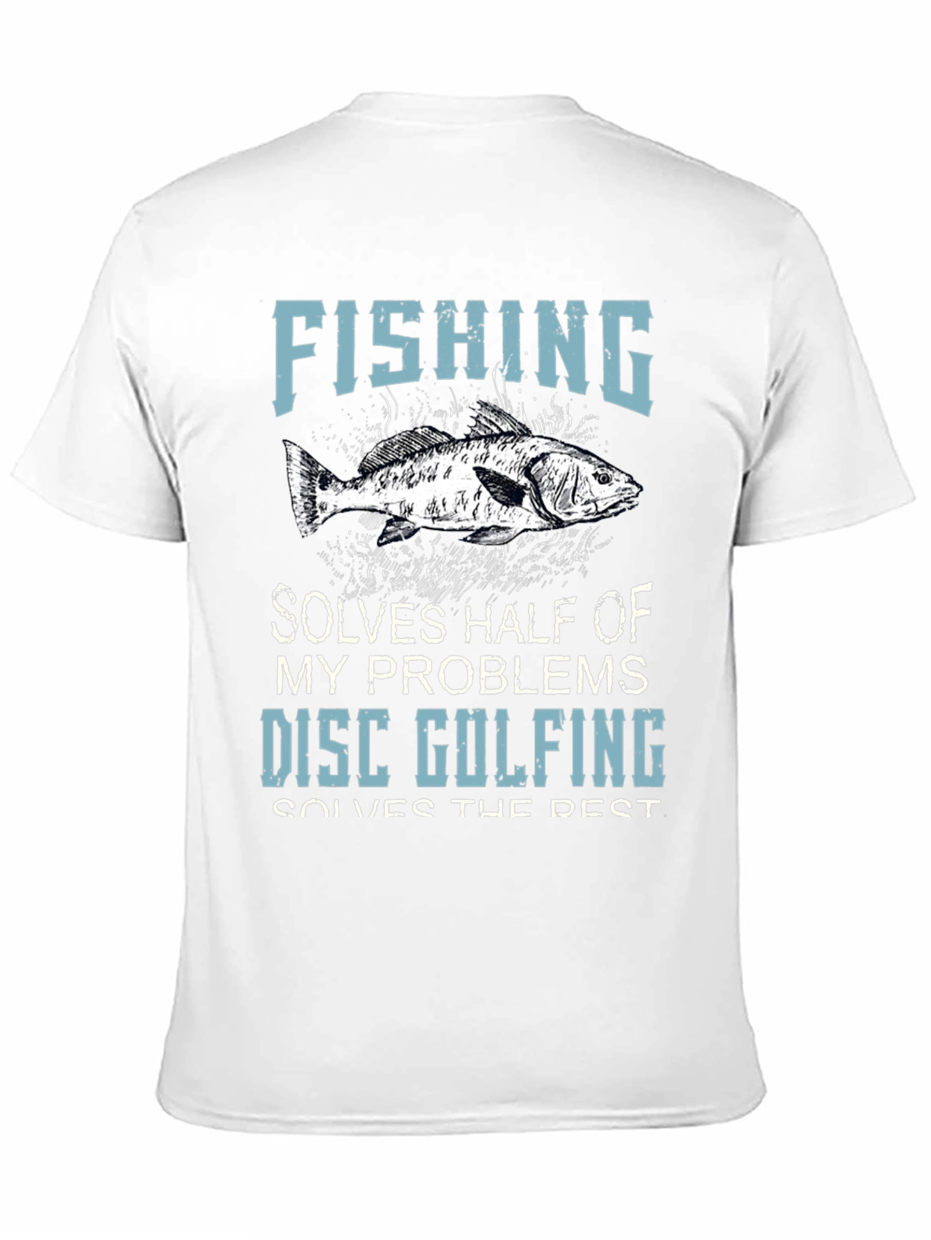 Fishing & Disc Golfing T-Shirt: Solves Half My Problems