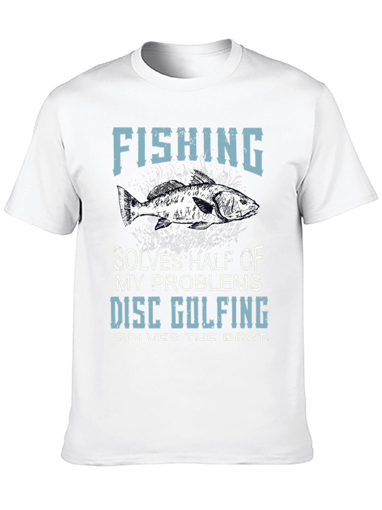 Fishing & Disc Golfing T-Shirt: Solves Half My Problems