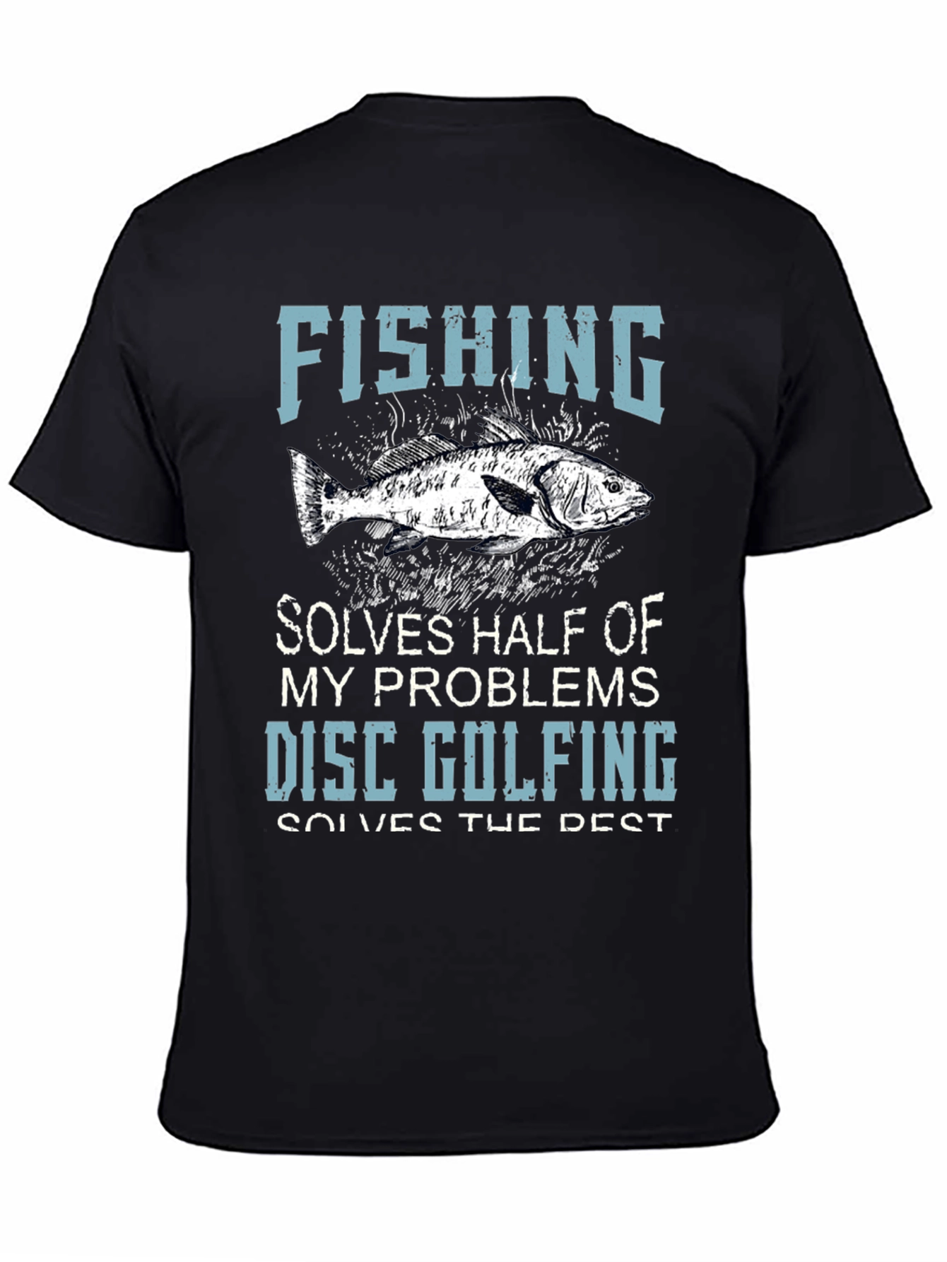 Fishing & Disc Golfing T-Shirt: Solves Half My Problems