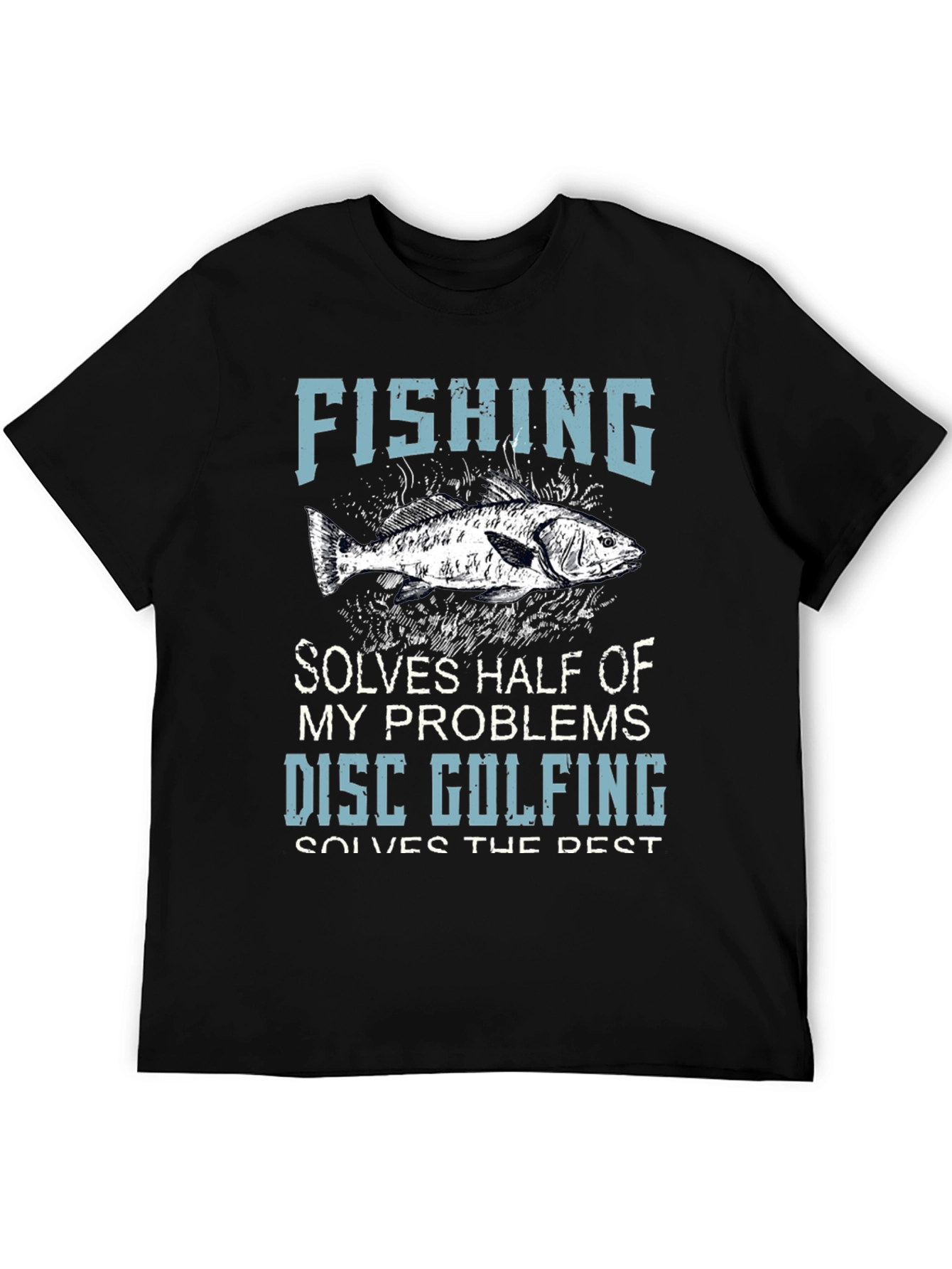 Fishing & Disc Golfing T-Shirt: Solves Half My Problems