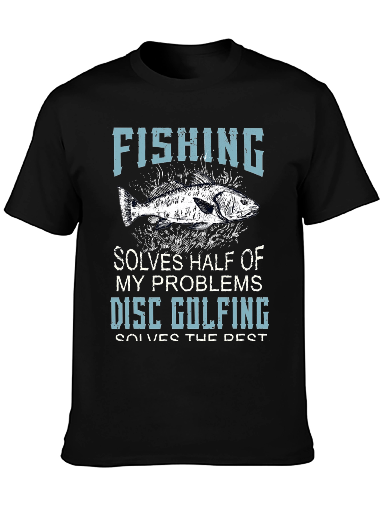 Fishing & Disc Golfing T-Shirt: Solves Half My Problems