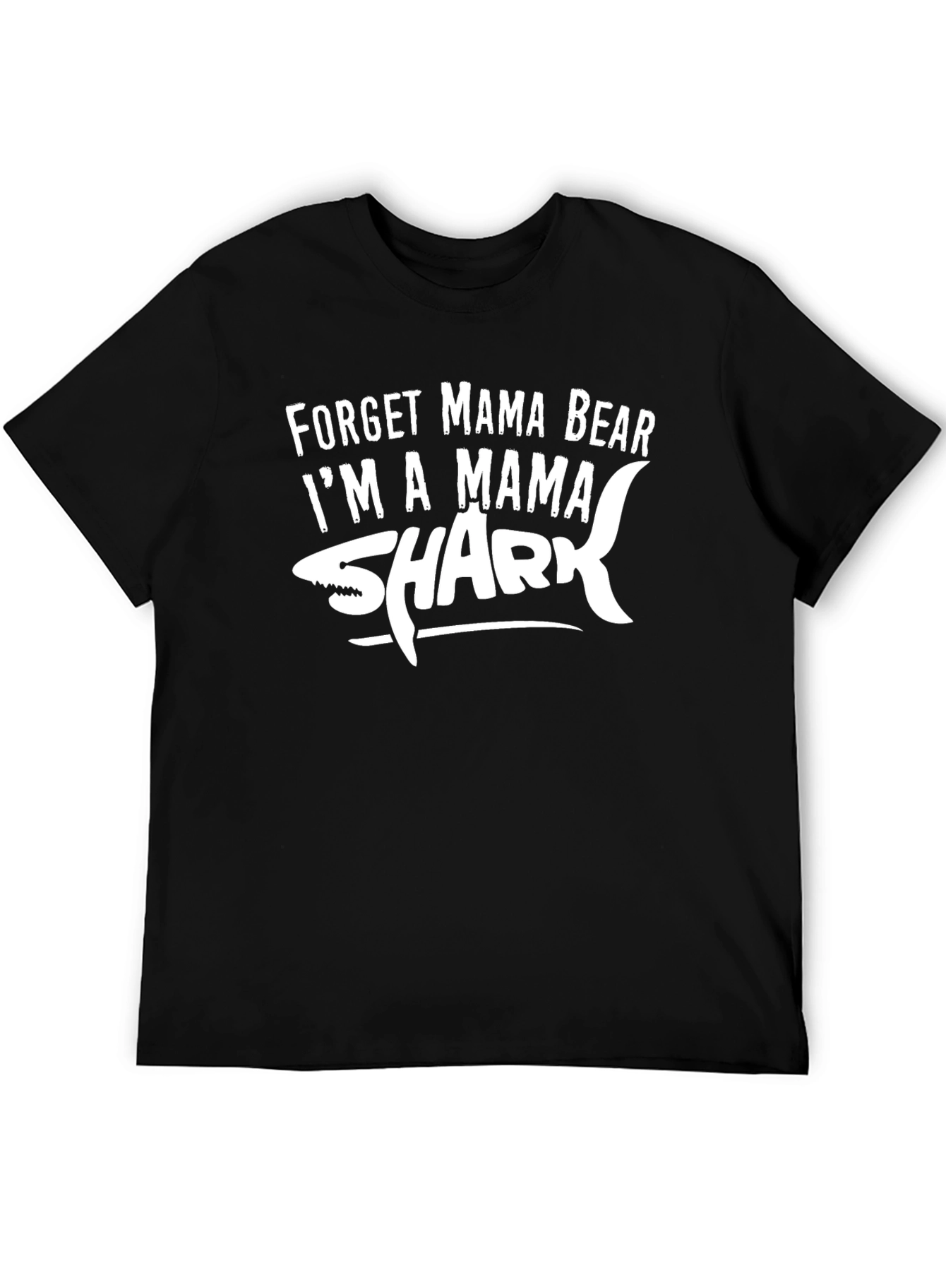 Forget Mama Bear Im a Mama Shark T-Shirt