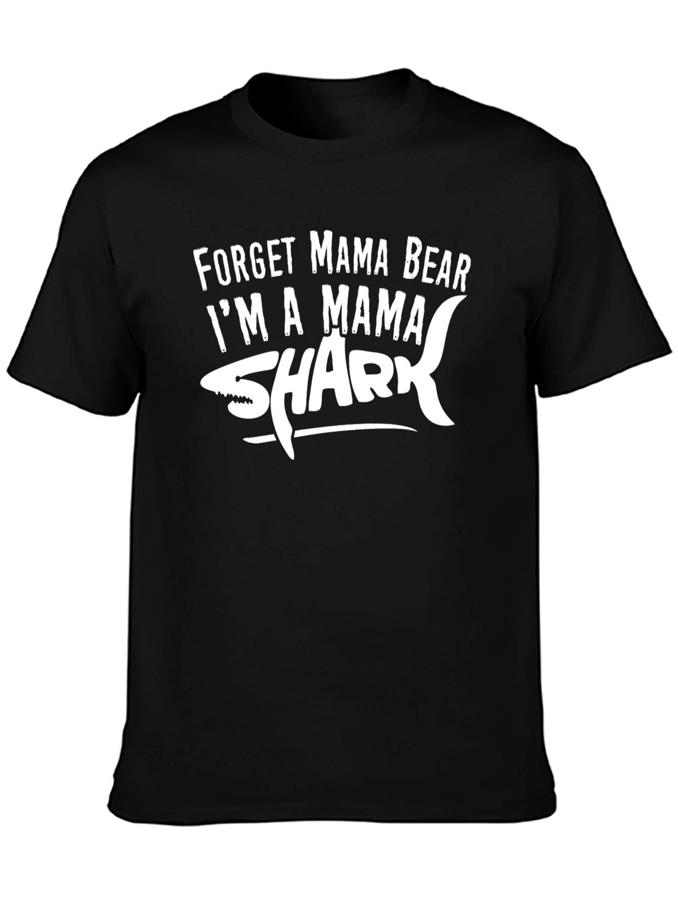 Forget Mama Bear Im a Mama Shark T-Shirt