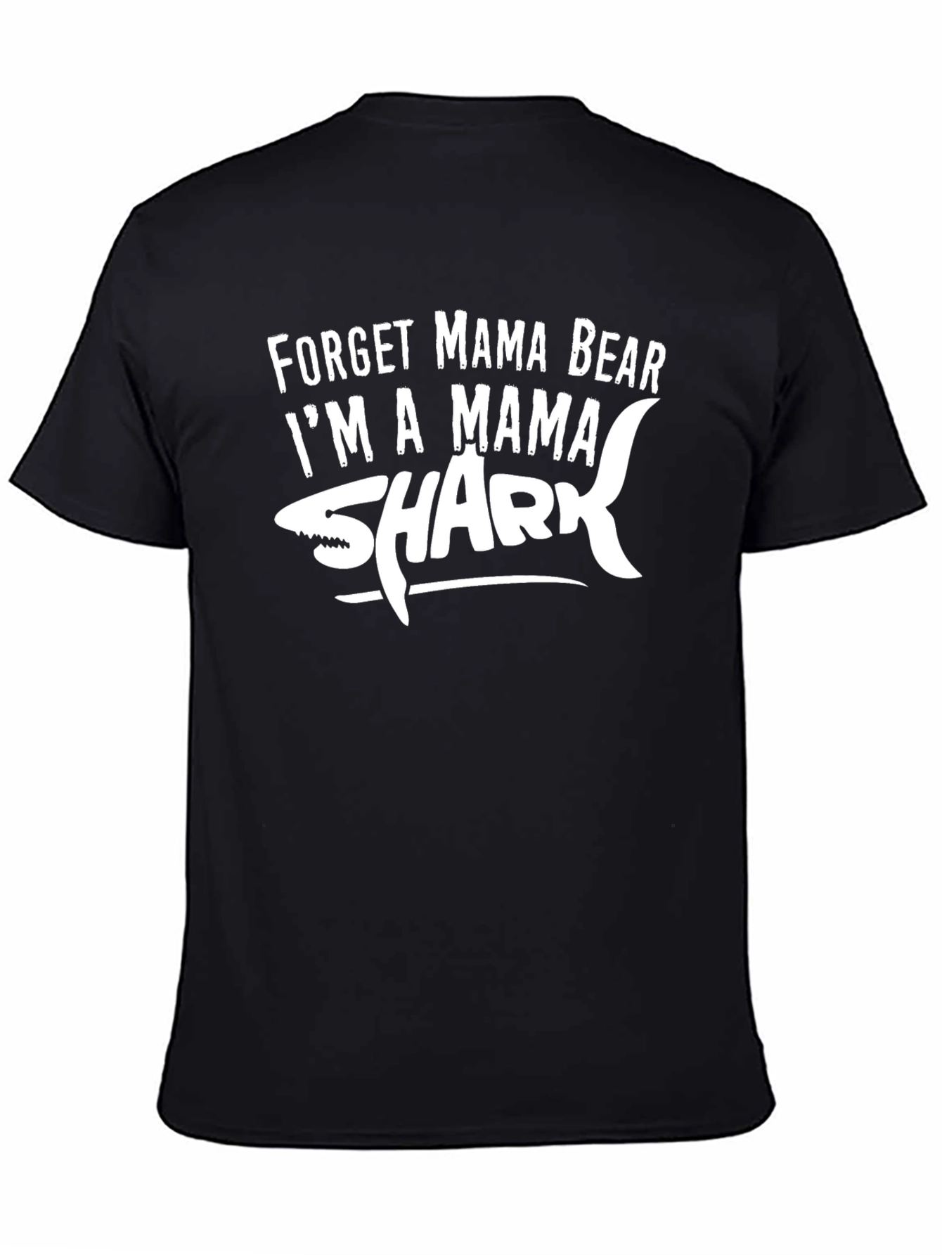 Forget Mama Bear Im a Mama Shark T-Shirt