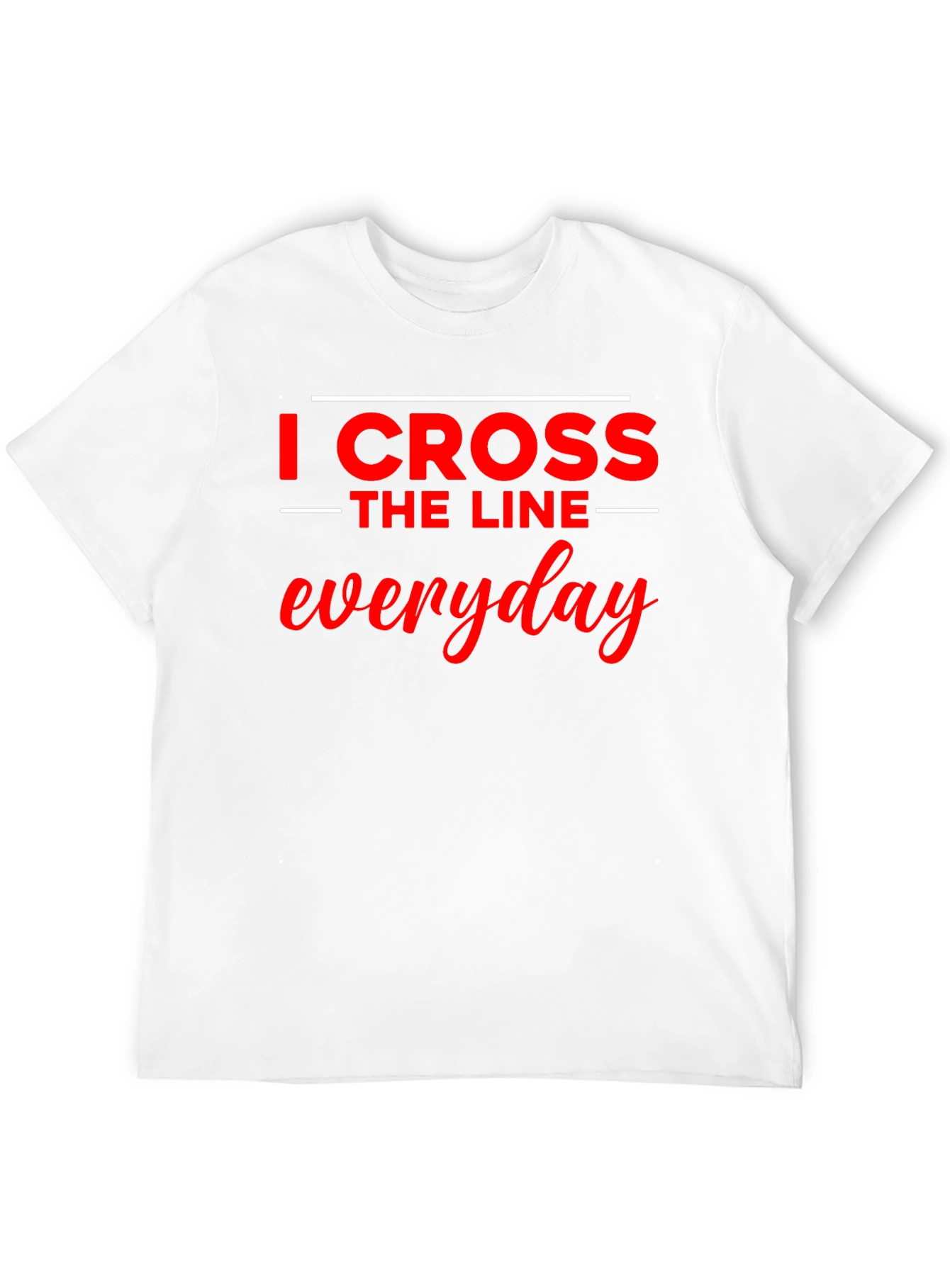I Cross The Line Everyday Black T-Shirt