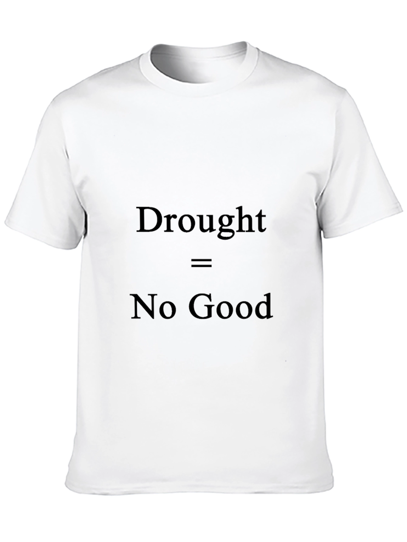 Drought No Good T-Shirt - Environmental Awareness Tee