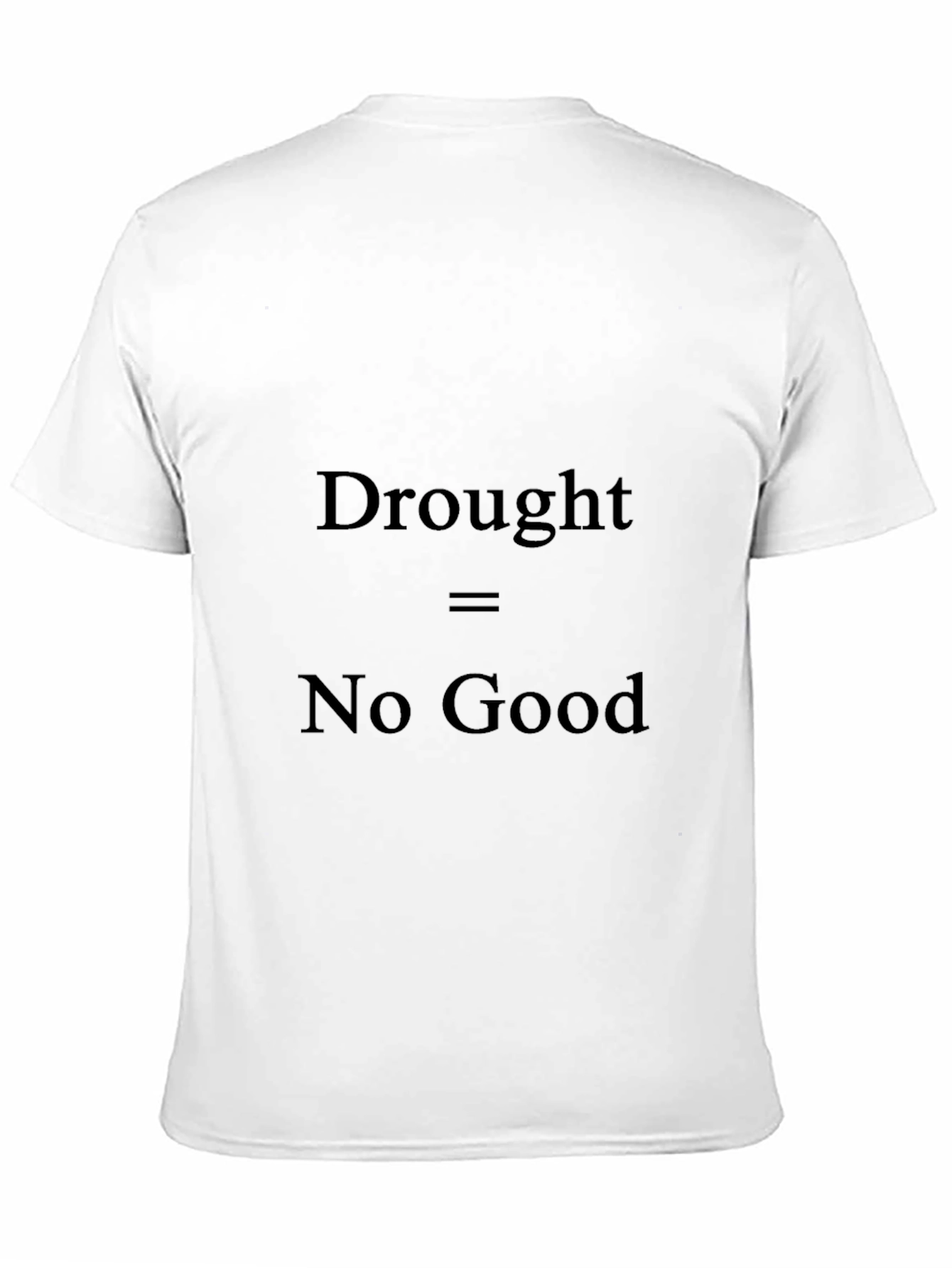 Drought No Good T-Shirt - Environmental Awareness Tee