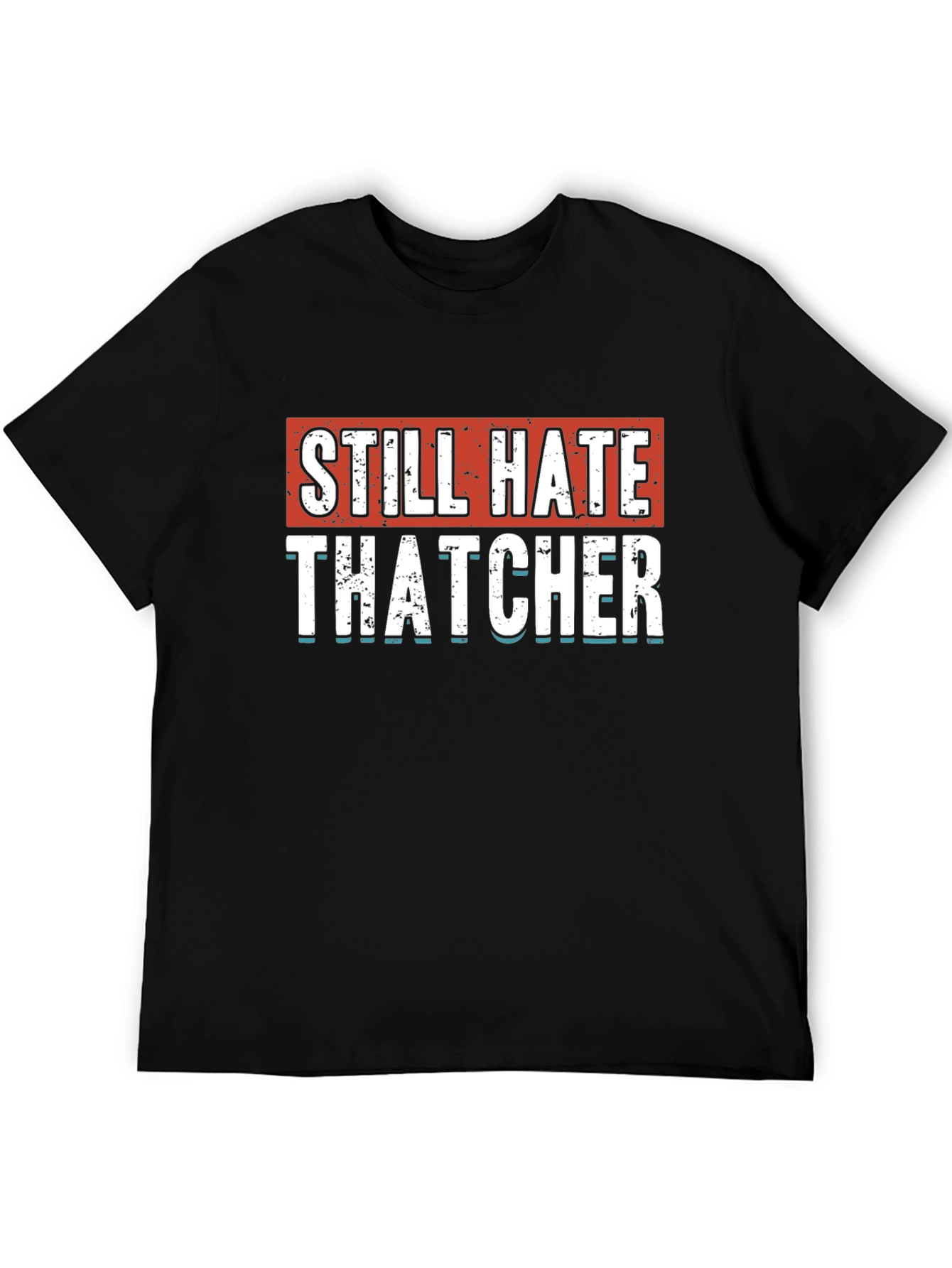 Still Hate Thatcher Graphic T-Shirt