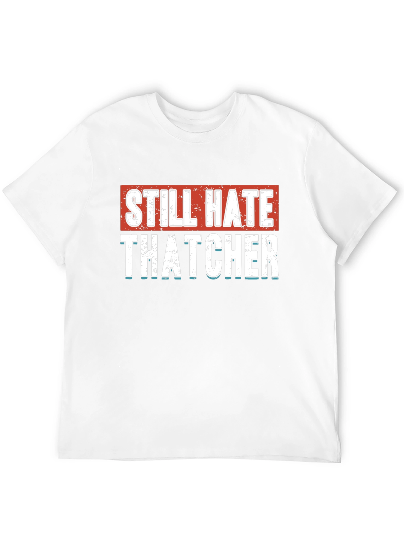 Still Hate Thatcher Graphic T-Shirt