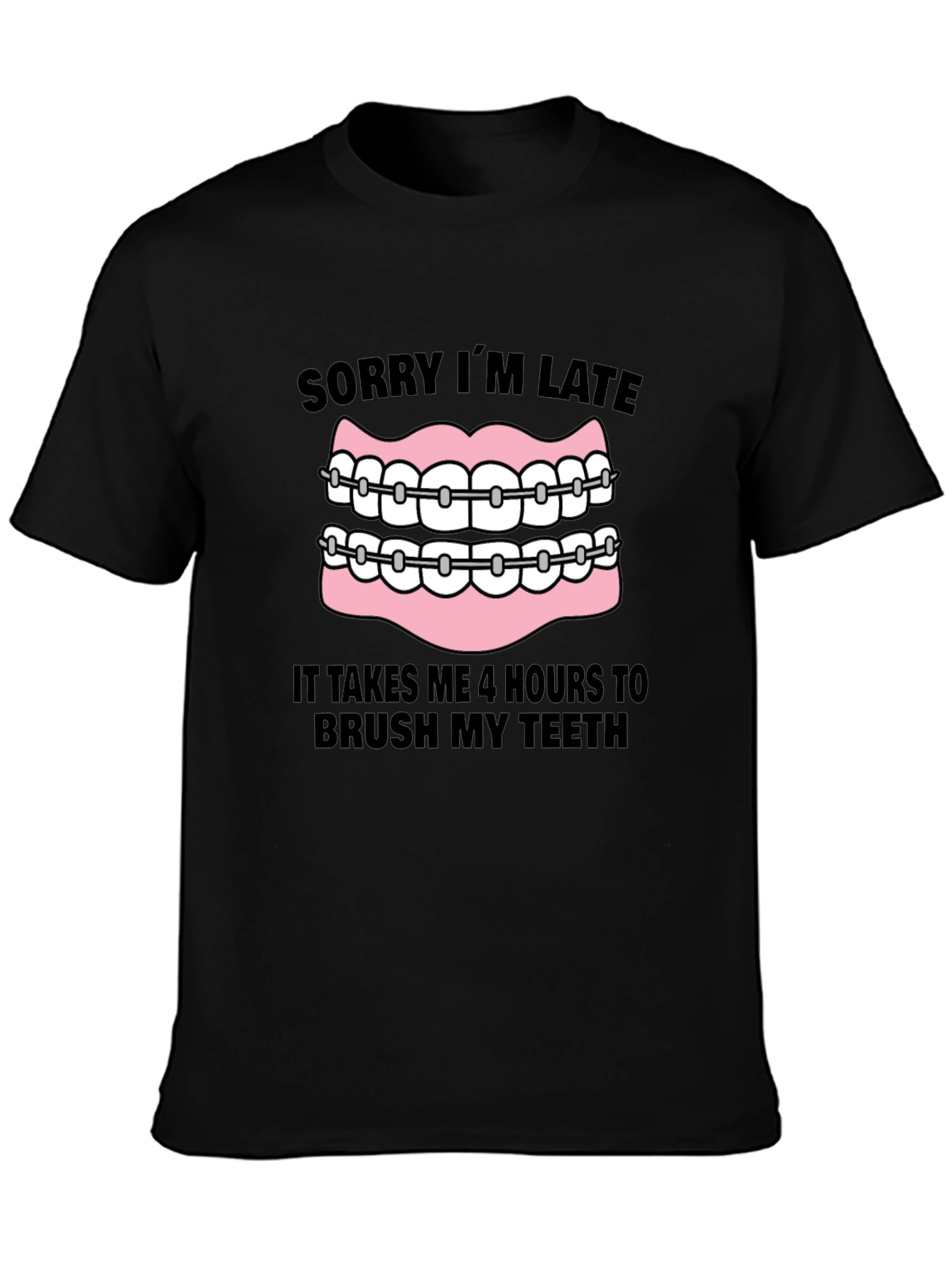Funny Braces T-Shirt - Sorry Im Late