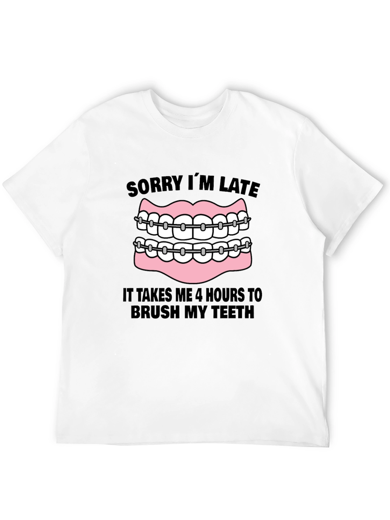 Funny Braces T-Shirt - Sorry Im Late