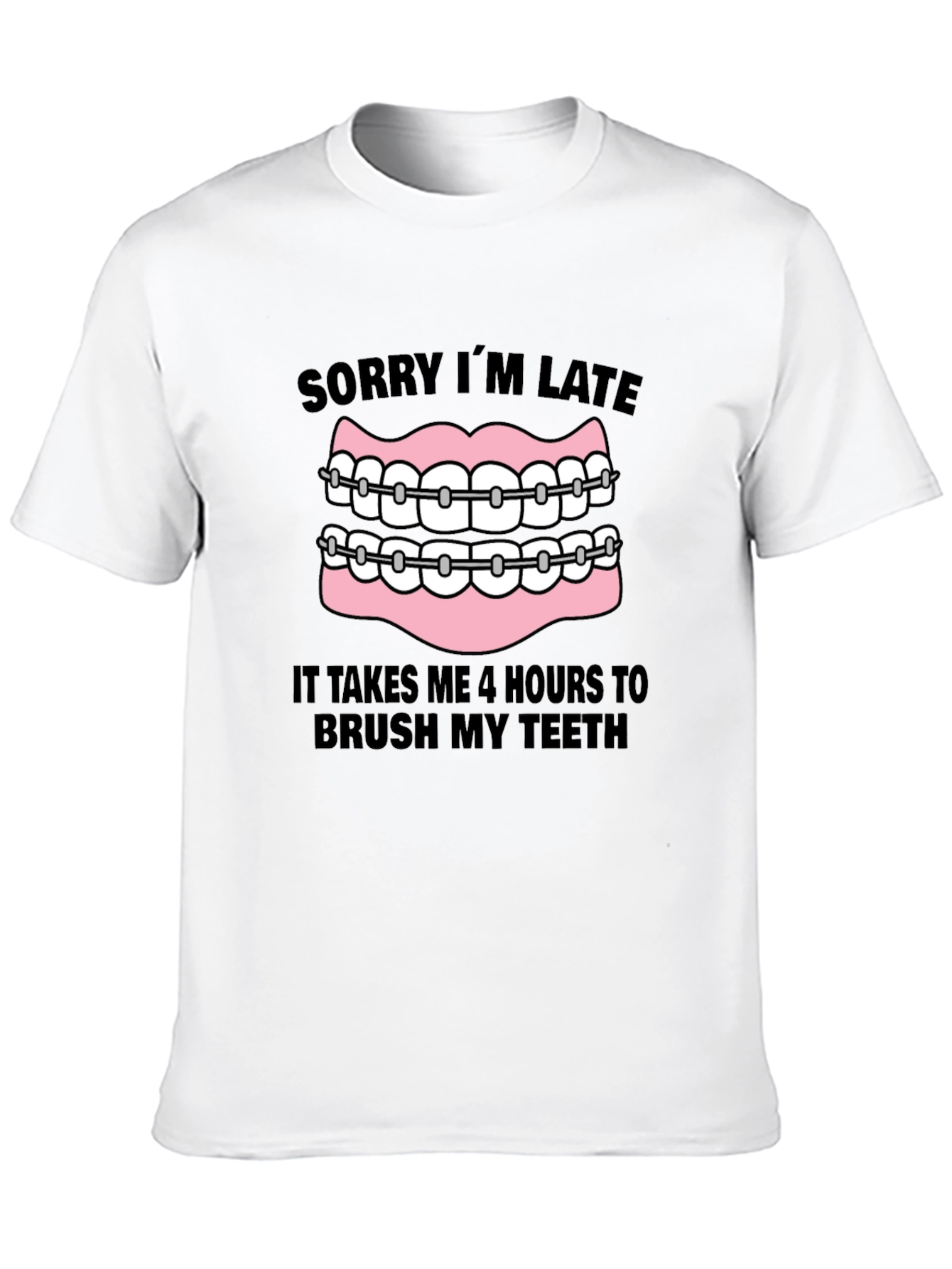 Funny Braces T-Shirt - Sorry Im Late