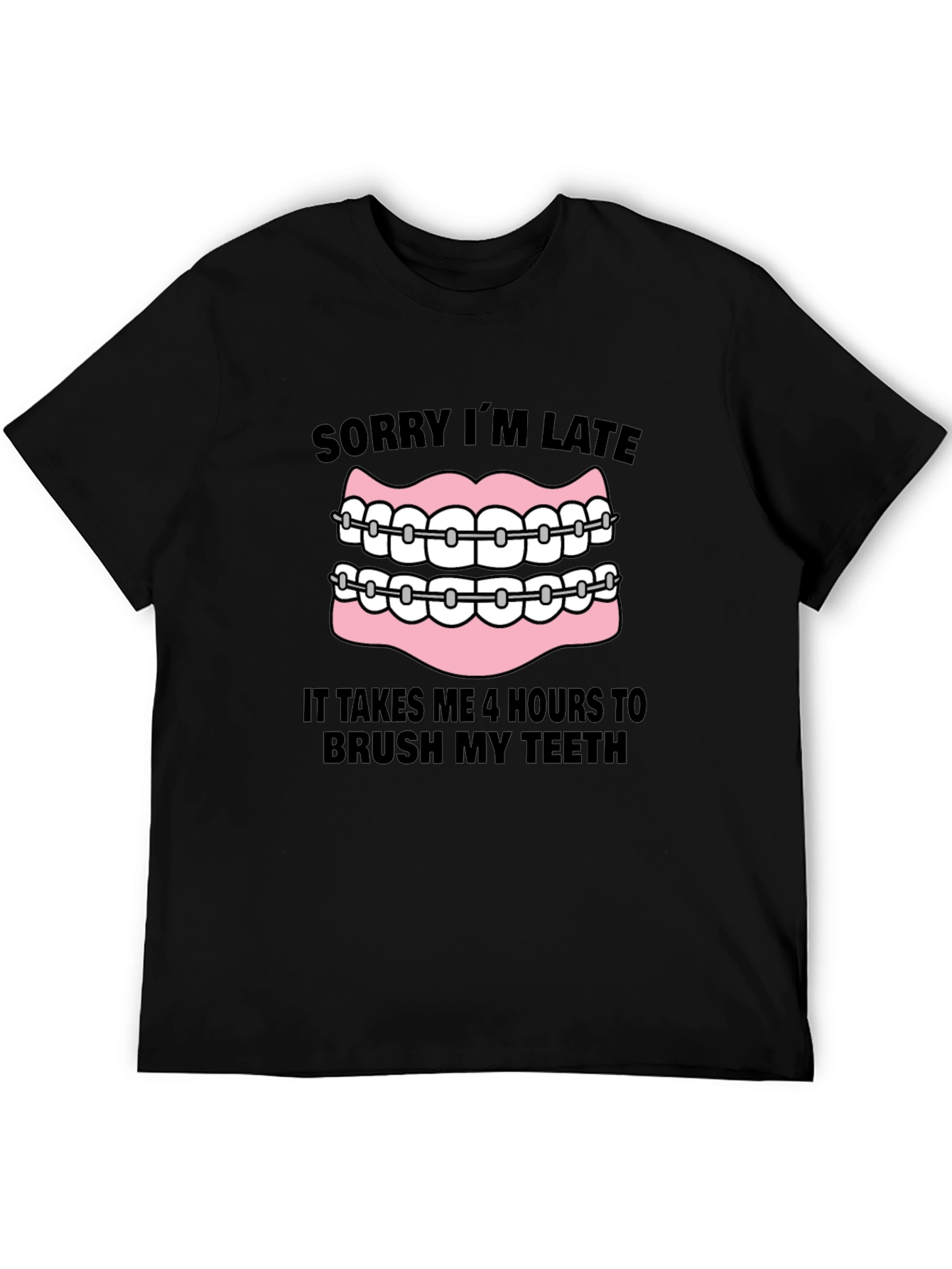 Funny Braces T-Shirt - Sorry Im Late