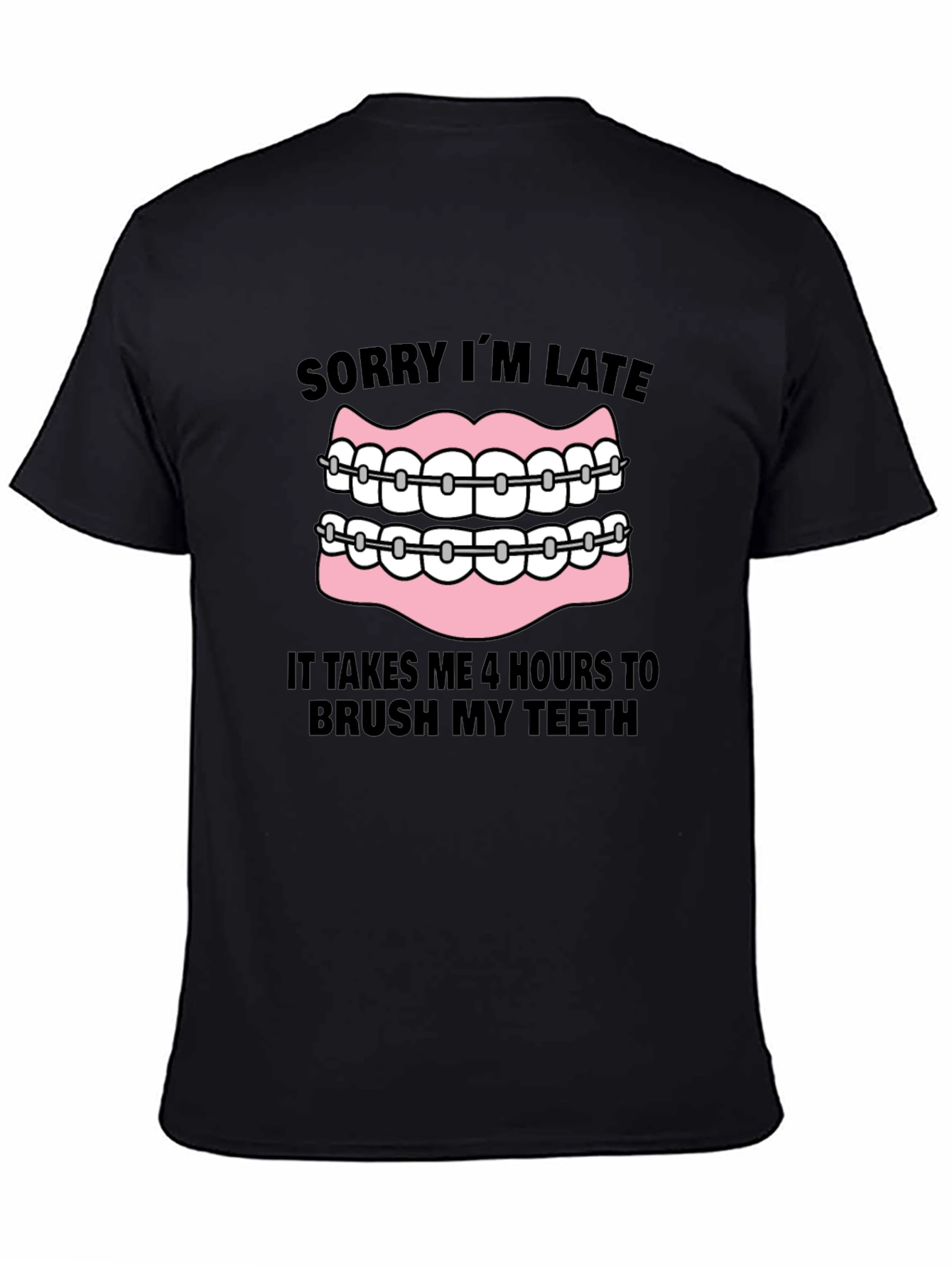 Funny Braces T-Shirt - Sorry Im Late