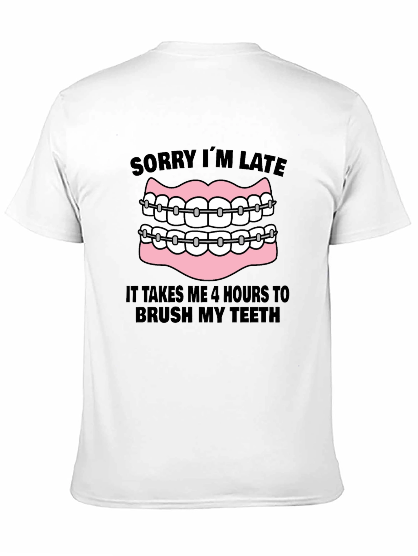 Funny Braces T-Shirt - Sorry Im Late