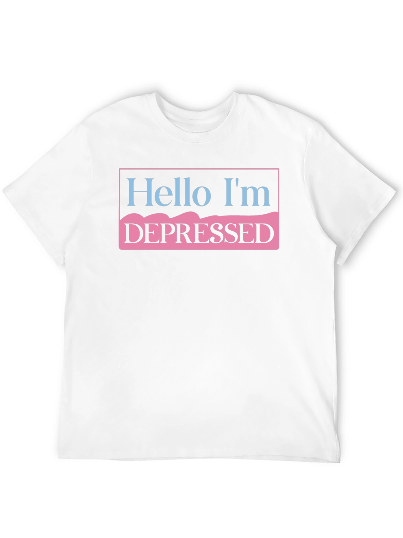 Hello Im Depressed T-Shirt - Unisex Statement Tee