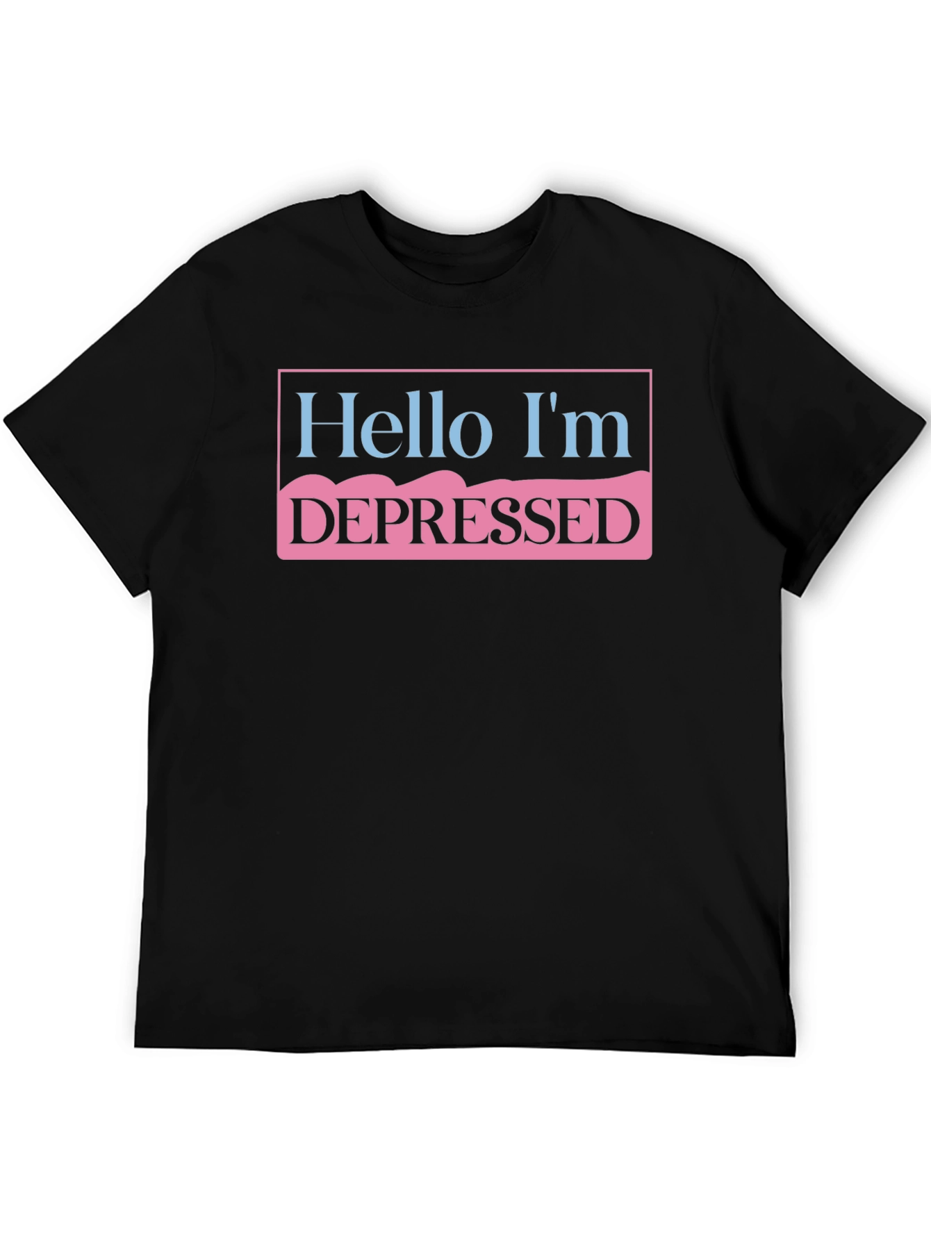 Hello Im Depressed T-Shirt - Unisex Statement Tee