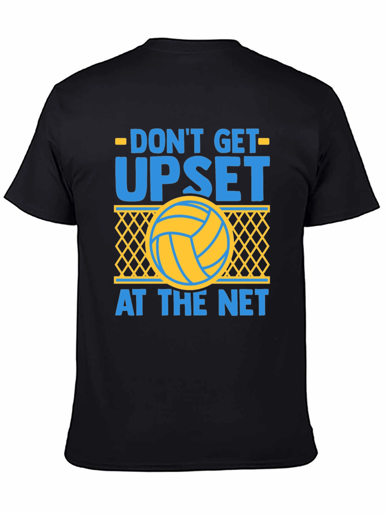 Dont Get Upset at the Net Volleyball T-Shirt