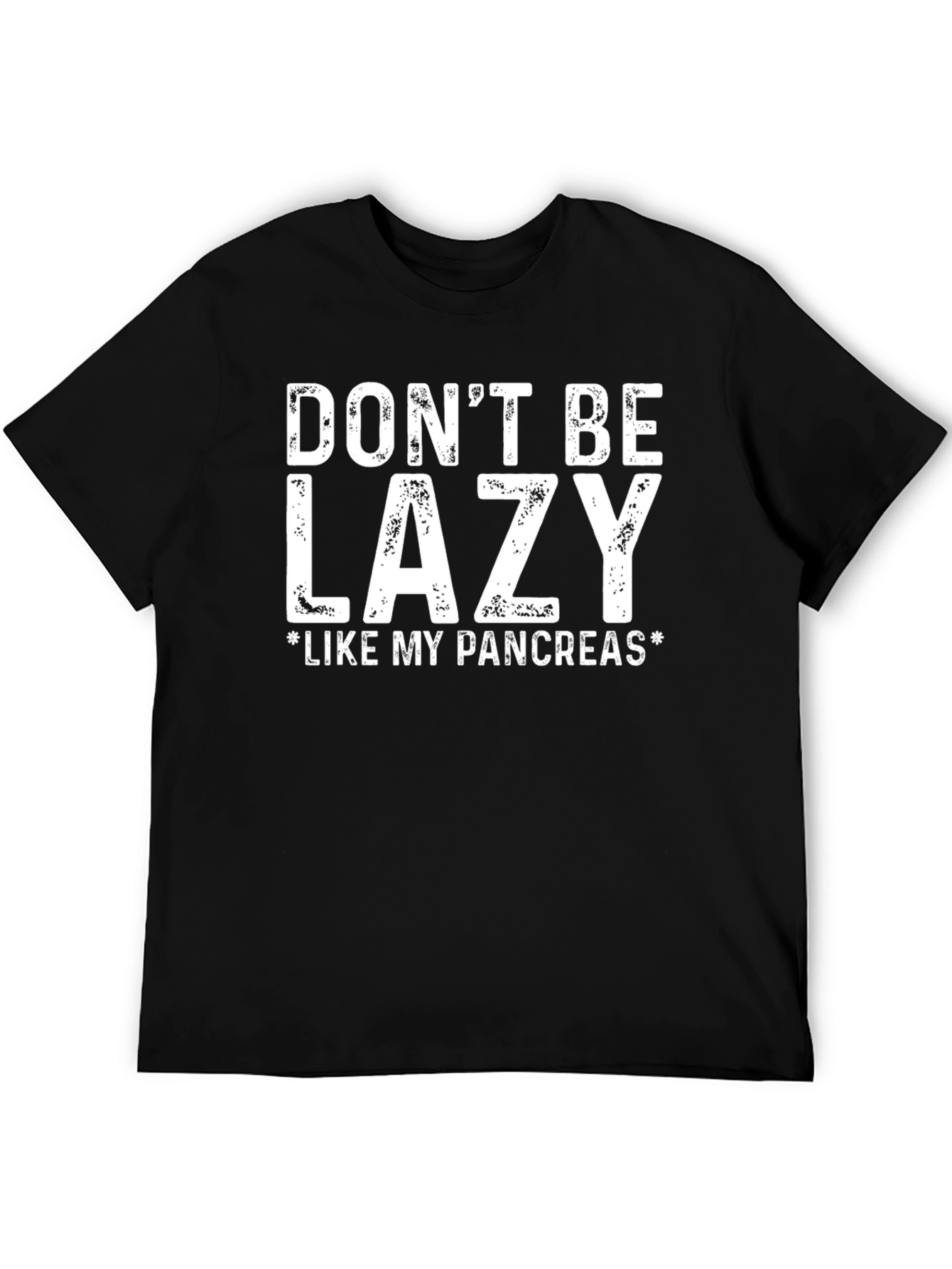 Dont Be Lazy Like My Pancreas T-Shirt