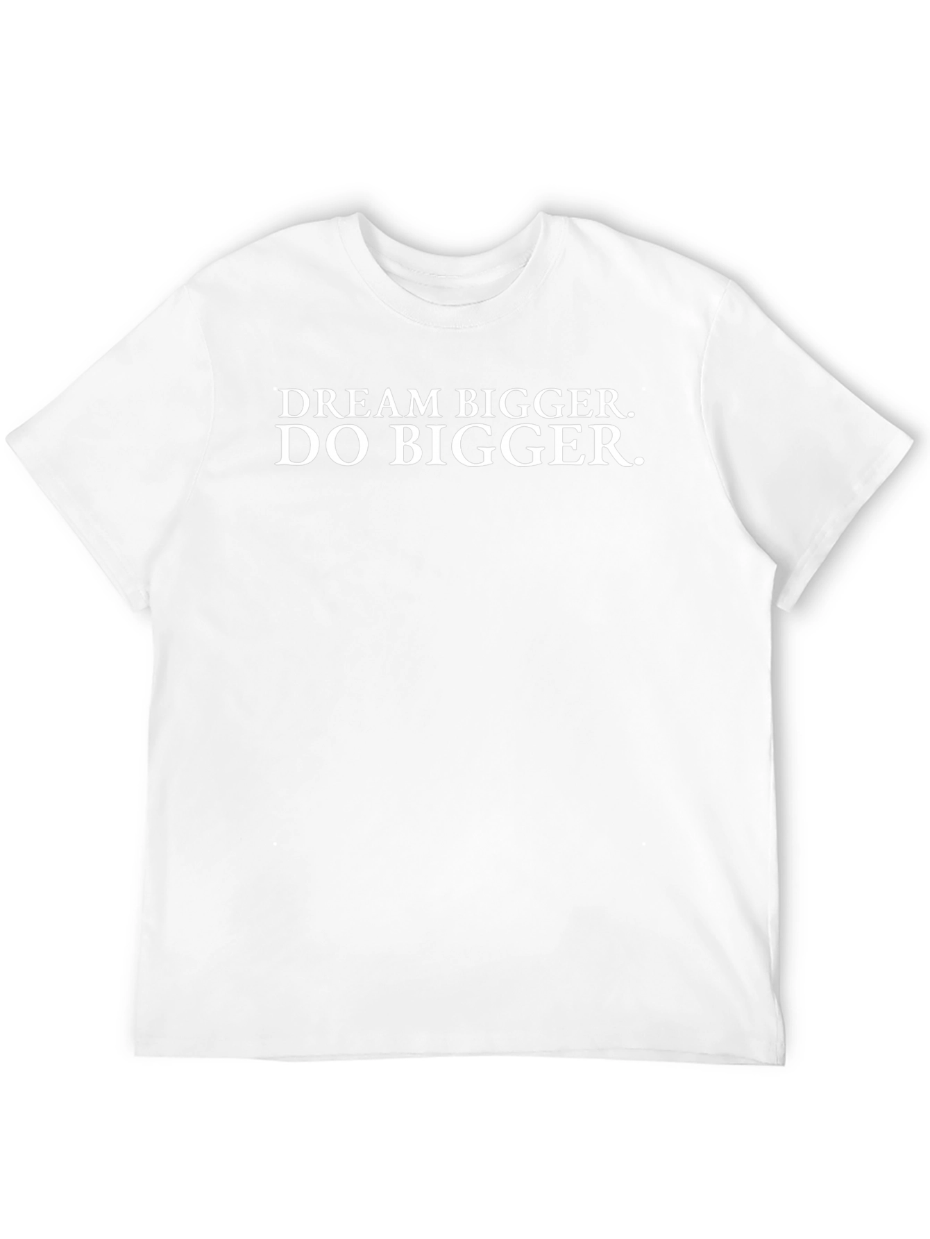 Dream Bigger Do Bigger T-Shirt