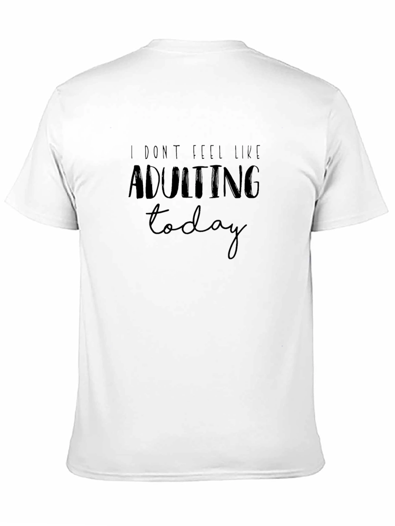 I Dont Feel Like Adulting Today Funny T-Shirt