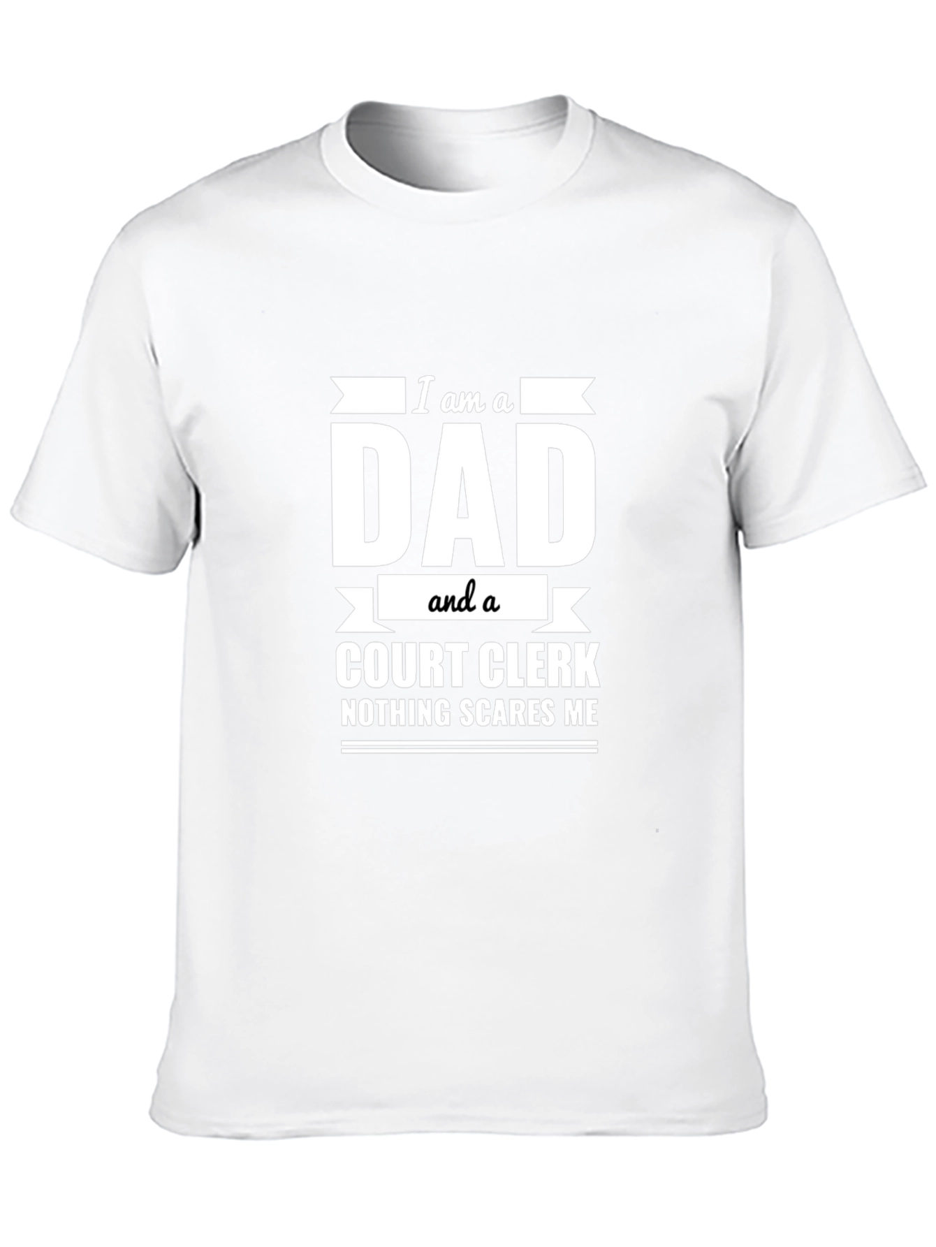 Dad Court Clerk T-Shirt - Nothing Scares Me