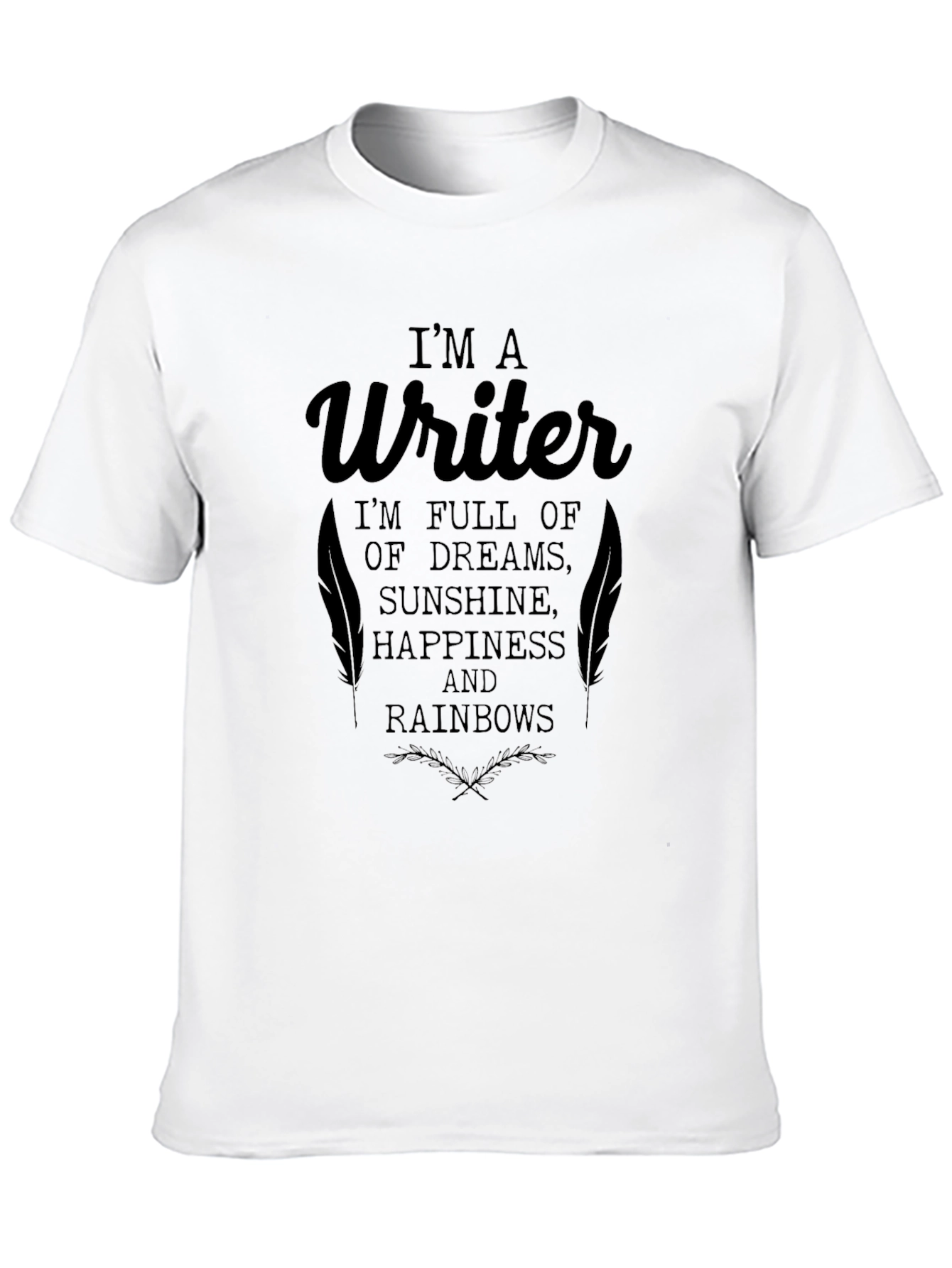Writer T-Shirt - Dreams Sunshine Happiness & Rainbows