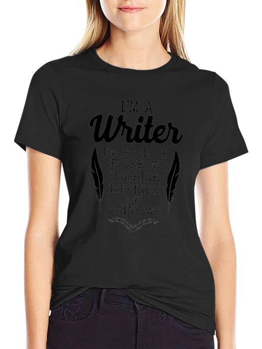 Writer T-Shirt - Dreams Sunshine Happiness & Rainbows