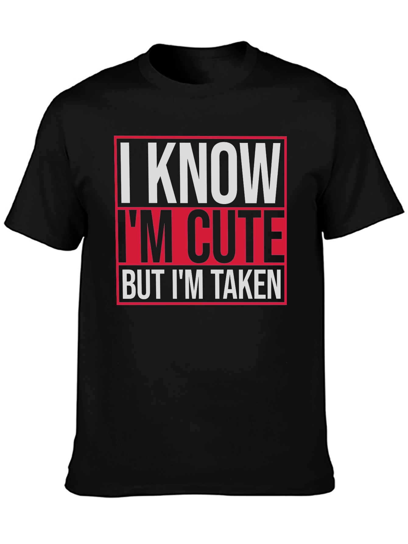 I Know Im Cute But Im Taken Graphic Tee
