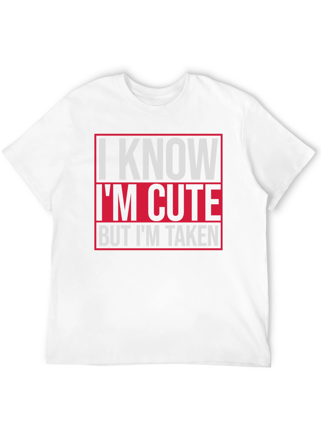 I Know Im Cute But Im Taken Graphic Tee