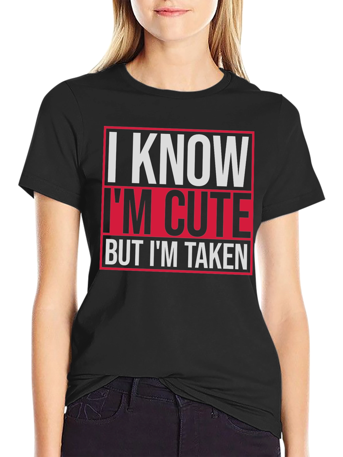 I Know Im Cute But Im Taken Graphic Tee