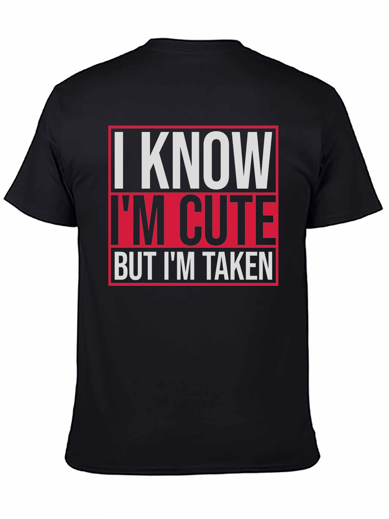 I Know Im Cute But Im Taken Graphic Tee