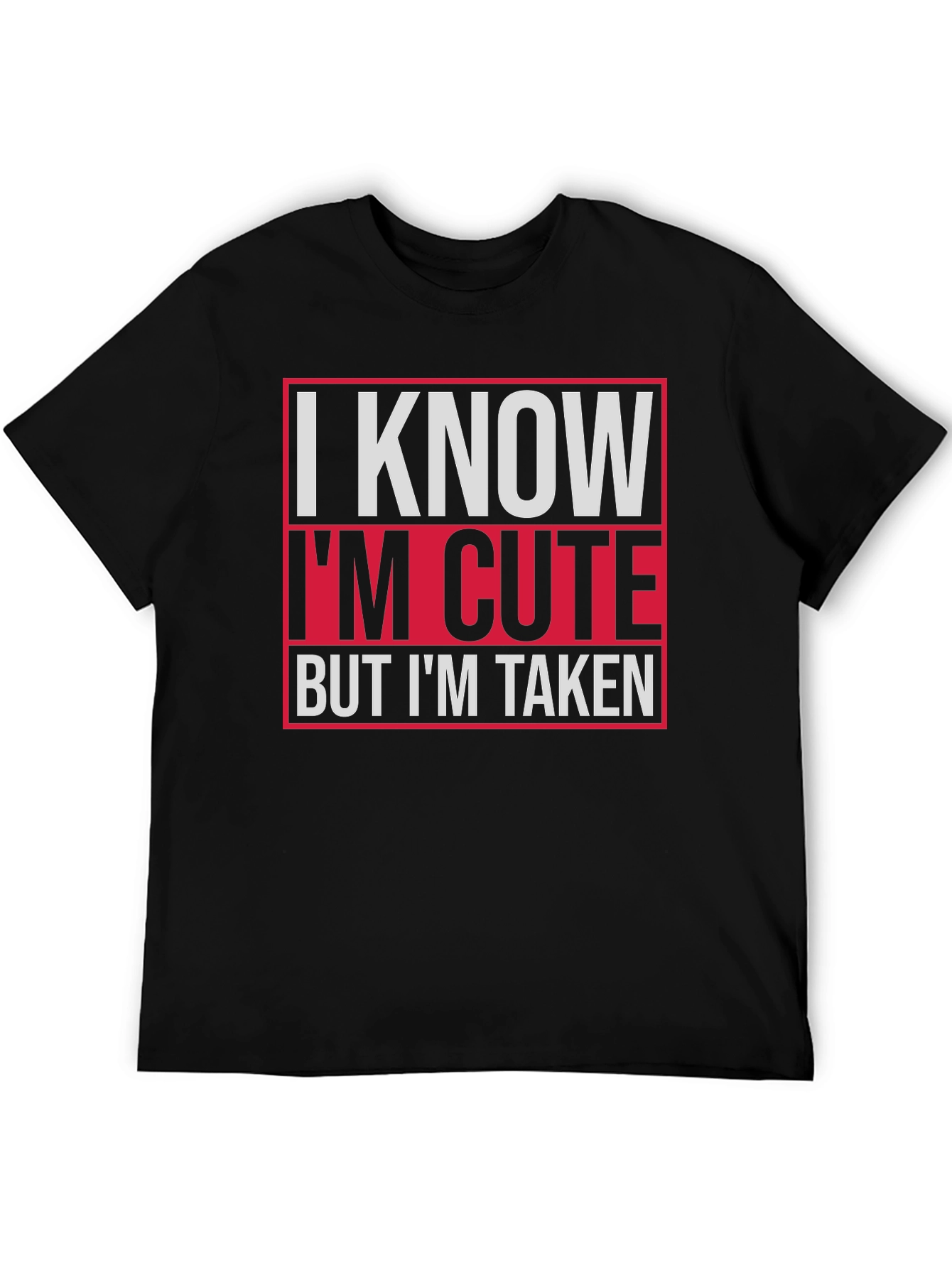 I Know Im Cute But Im Taken Graphic Tee