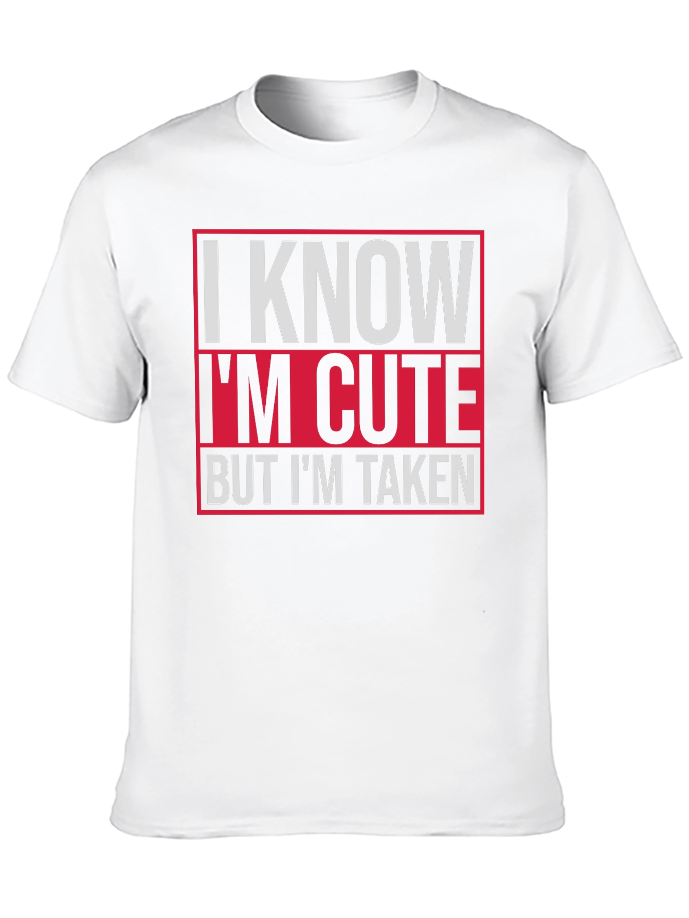 I Know Im Cute But Im Taken Graphic Tee
